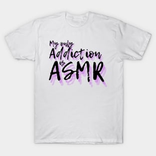 My only addiction is ASMR T-Shirt